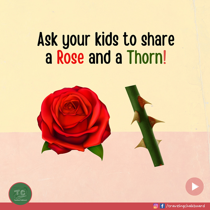Ask your kids to share a rose and a thorn